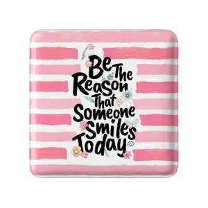 مگنت مربعی Be The Reason That Someone Smiles Today