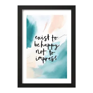 تابلو Exist To Be Happy Not To Impress